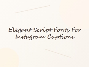 Elegant Script Fonts for Instagram Captions