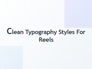 Clean Typography Styles for Reels