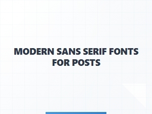 Modern Sans Serif Fonts for Posts